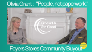 Olivia Grant discusses the Foyers Stores community buyout with Drew Hendry on the Growth for Good podcast